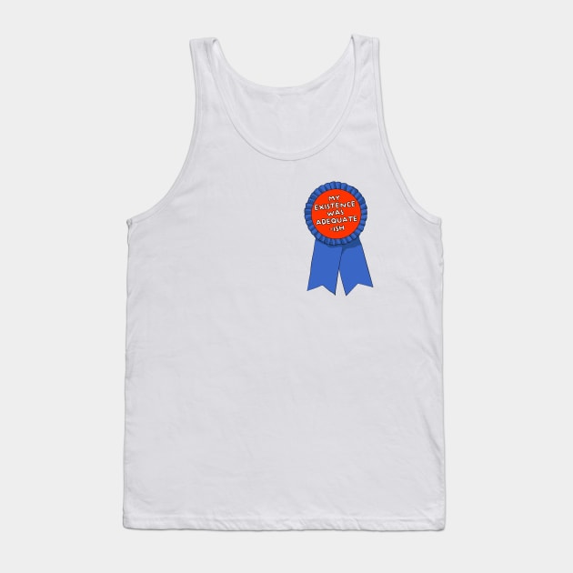 My Existence Was Adequate - Ish ))(( Participation Ribbon Tank Top by darklordpug